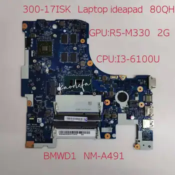 за Lenovo Ideapad 300-17ISK дънна Платка дънна Платка ПРОЦЕСОР: I3-6100U SR2EU графичен процесор R5-M330 2 GB NM-A491 FRU5B20K61878 100% Тест ОК