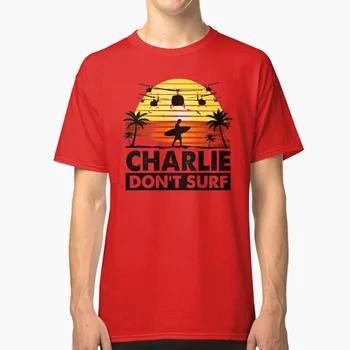 Тениска Charlie Don ' t Surf Апокалипсис сега Цитат От класическия филм Известна поговорка Сърфиране Хеликоптерна война Виетнам Чарли Готино